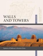 Walls and Towers: Systems of Defense in Ancient China di Qiao Yun edito da CN TIMES BEIJING MEDIA TIME UN