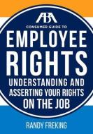 Aba Consumer Guide to Employee Rights di Randy Freking edito da TradeSelect