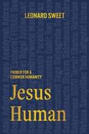 Jesus Human di Leonard Sweet edito da SpiritVenture Ministries, Inc.