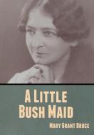 A Little Bush Maid di Mary Grant Bruce edito da Bibliotech Press