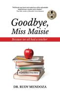 Goodbye, Miss Maisie di Dr Rudy Mendoza edito da Beyond Publishing