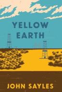 Yellow Earth di John Sayles edito da HAYMARKET BOOKS