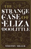 The Strange Case Of Eliza Doolittle di Timothy Miller edito da Seventh Street Books