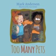 Too Many Pets di Mark Anderson edito da LIGHTNING SOURCE INC