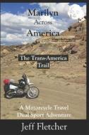 MARILYN ACROSS AMERICA: THE TRANS-AMERIC di JEFF FLETCHER edito da LIGHTNING SOURCE UK LTD