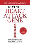 Beat the Heart Attack Gene: The Revolutionary Plan to Prevent Heart Disease, Stroke, and Diabetes di Bradley Bale, Amy Doneen edito da WILEY