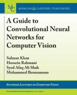 A Guide to Convolutional Neural Networks for Computer Vision di Salman Khan, Hossein Rahmani, Syed Afaq Ali Shah edito da Morgan & Claypool Publishers