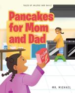 Pancakes for Mom and Dad di Michael edito da Covenant Books