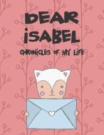 Dear Isabel, Chronicles of My Life: Girls Journals and Diaries di Hope Faith edito da LIGHTNING SOURCE INC