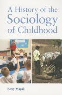 A History of the Sociology of Childhood di Berry Mayall edito da INST OF EDUCATION