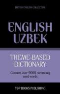 Theme-Based Dictionary British English-Uzbek - 9000 Words di Andrey Taranov edito da T&p Books