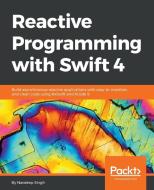 Reactive Programming with Swift 4 di Navdeep Singh edito da Packt Publishing