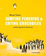 Jumping Penguins & Crying Crocodiles di Marije Tolman, Jesse Goossens edito da Lemniscaat Ltd
