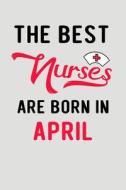 BEST NURSES ARE BORN IN APRIL di Colleen Simmons edito da INDEPENDENTLY PUBLISHED