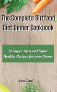 The Complete Sirtfood Diet Dinner Cookbook di Anne Patel edito da Anne Patel