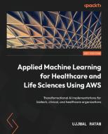 Applied Machine Learning for Healthcare and Life Sciences using AWS di Ujjwal Ratan edito da Packt Publishing