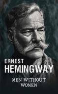 Men without women: Short story collection di Ernest Hemingway edito da LIGHTNING SOURCE INC