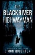 The Blackriver Highwayman di Simon Houghton edito da TROUBADOR PUB LTD