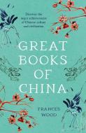 Great Books Of China di Frances Wood edito da Head Of Zeus