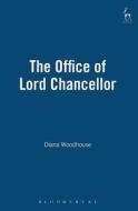 The Office Of Lord Chancellor di Diana Woodhouse edito da Bloomsbury Publishing Plc