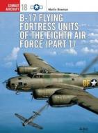 B-17 Flying Fortress Units of the Eighth Air Force di Martin Bowman edito da Bloomsbury Publishing PLC