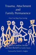 Trauma, Attachment and Family Permanence di John Quicke, Caroline Ed Archer edito da Jessica Kingsley Publishers, Ltd