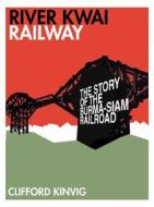 River Kwai Railway di Clifford Kinvig edito da Bloomsbury Publishing Plc