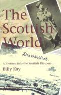 The Scottish World di Billy Kay edito da Mainstream Publishing
