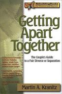 Getting Apart Together: The Couple's Guide to a Fair Divorce or Separation di Martin Kranitz edito da IMPACT PUB (CA)