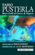 Days Full Of Caves & Tigers di Fabio Pusterla edito da Arc Publications