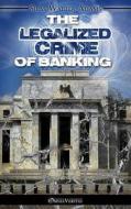The Legalized Crime of Banking di Silas Walter Adams edito da Omnia Veritas Ltd