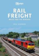 Rail Freight: Wales and the Borders di Paul Shannon edito da CRECY PUB
