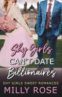 Shy Girls Can't Date Billionaires: YA Enemies-to-Lovers Billionaire Sweet Romance di Milly Rose edito da LIGHTNING SOURCE INC