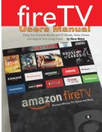 Fire TV Users Manual di Steve Weber edito da Weber Books