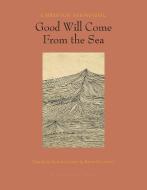 Good Will Come From The Sea di Christos Ikonomou edito da Archipelago Books