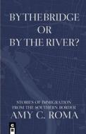 By The Bridge Or By The River? di Roma Amy Roma edito da C&R Press
