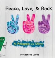 PEACE, LOVE, ROCK di PERSEPHONE JAYNE edito da LIGHTNING SOURCE UK LTD