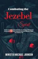 Combating the Jezebel Spirit di Michael Johnson edito da Liberation's Publishing LLC