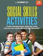 SOCIAL SKILLS ACTIVITIES FOR TEENS AGES 13-16 di J. Schmidt (F) edito da Climax Publishers