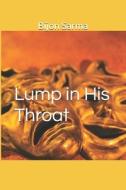 LUMP IN HIS THROAT di BIJON SARMA PROF edito da LIGHTNING SOURCE UK LTD