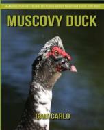 Muscovy Duck: Amazing Fun Facts and Pictures about Muscovy Duck for Kids di Gaia Carlo edito da Createspace Independent Publishing Platform