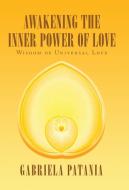 Awakening the Inner Power of Love di Gabriela Patania edito da Balboa Press