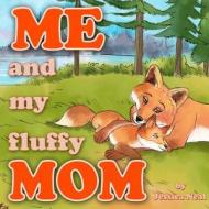 Me and My Fluffy Mom: The Sweet Children's Story of a Little Fox and Her Mommy Going on an Adventure in the Forest di Jessica Neal edito da Createspace Independent Publishing Platform