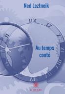 Au temps conté di Ned Leztneik edito da Le Lys Bleu Éditions