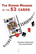 The Hidden Meaning Of The 52 Cards di Guilhem Morera, Howard Crowhurst edito da Epistemea