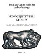 How Objects Tell Stories: Essays in Honor of Emma C. Bunker edito da BREPOLS PUBL