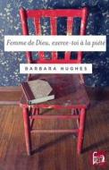 Femme de Dieu, Exerce-Toi a la Piete di Barbara Hughes edito da Editions Cruciforme