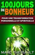 100 Jours de Bonheur: Pour Une Transformation Personnelle Et Spirituelle di Marc Theriault edito da Theriault Edition