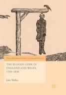 The Bloody Code in England and Wales, 1760-1830 di John Walliss edito da Springer International Publishing