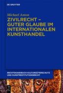 Zivilrecht - Guter Glaube Im Internationalen Kunsthandel di Michael Anton edito da Walter de Gruyter